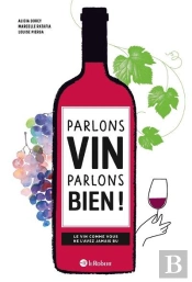 Parlons Vin Parlons Bien !Le Vin Comme Vous Ne L'Avez Jamais Bu