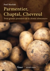 Parmentier, Chaptal, Chevreul ; Trois Grands Pionniers De La Chimie Alimentaire