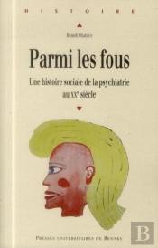 Parmi Les Fous ; Une Histoire Sociale De La Psychiatrie Au Xxe Siècle