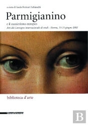 Parmigianino E Il Manierismo Europeo : Atti Del Convegno Internazionale Di Studi - Parma, 13-15 Giugno 2002