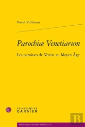 Parochiae Venetiarum : Les Paroisses De Venise Au Moyen Age