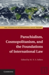 Parochialism, Cosmopolitanism, And The Foundations Of International Law