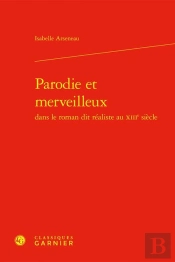 Parodie Et Merveilleux : Dans Le Roman Dit Réaliste Au Xiiie Siècle