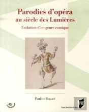 Parodies D'Opéra Au Siècle Des Lumières ; Évolution D'Un Genre Comique