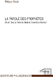 Parole Des Prophêtes ; De La Tora À Simone Weil Et Gracchus Babeuf