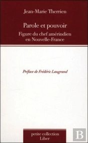 Parole Et Pouvoir - Figure Du Chef Amérindien En Nouvelle-France