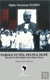 Parole Futee, Peuple Dupe ; Discours Et Revolution Chez Sekou Toure