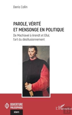 Bertrand.pt - Parole, Vérité Et Mensonge En Politique : De Machiavel À Arendt Et Ellul, L'Art Du Désillusionnement
