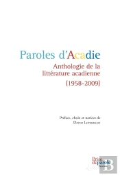 Paroles D'Acadie ; Anthologie De La Littérature Acadienne (1958-2009)