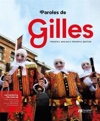 Paroles De Gilles ; Le Carnaval De Binche : Chef-D'Oeuvre Du Patrimoine Oral Et Immatériel De L'Humanité
