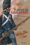 Paroles De Grognards ; 1792-1815, Lettres Inédites De La Grande Armée