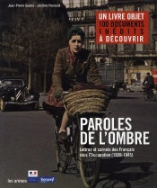 Paroles De L'Ombre ; Lettres Et Carnets Des Français Sous L'Occupation (1939-1945)