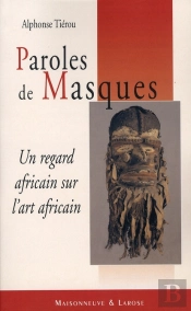 Paroles De Masques ; Un Regard Africain Sur L'Art Africain