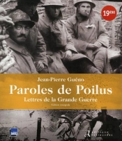 Paroles De Poilus ; Lettres De La Grande Guerre ; Édition Intégrale