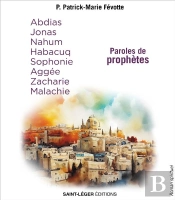 Paroles De Prophètes : Abdias, Jonas, Nahum, Habacuq, Sophonie, Aggée, Zacharie, Malachie
