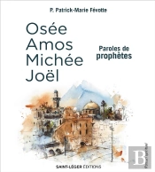 Paroles De Prophètes : Osée, Amos, Michée, Joël