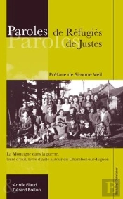 Paroles De Réfugiés, Paroles De Justes ; La Montagne Dans La Guerre, Terre D'Exil, Terre D'Asile Autour De Chambon-Sur-Lignon