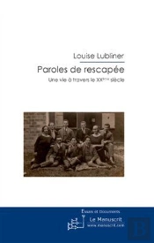 Paroles De Rescapée ; Une Vie À Travers Le Xx Siècle