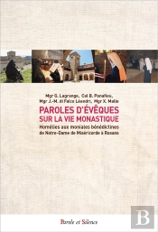 Paroles D'Évêques Sur La Vie Monastique : Homélies Aux Moniales Bénédictines De Notre-Dame De Miséricorde À Rosans