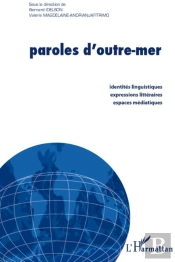 Paroles D'Outre-Mer ; Identités Linguistiques, Expressions Littéraires, Espaces Médiatiques