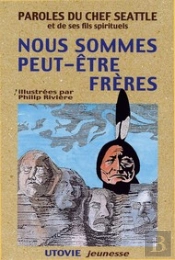 Paroles Du Chef Seattle Et De Ses Fils Spirituels ; Nous Sommes Peut-Être Frères