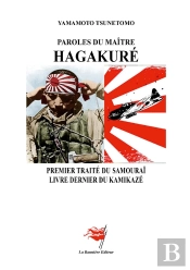 Paroles Du Maître Hagakuré : Premier Traité Du Samouraï - Livre Dernier Du Kamikazé
