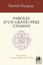 Paroles D'Un Grand-Père Chaman : Aux Enfants Et Petits-Enfants De La Terre (4e Édition)