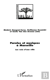 Paroles Et Musiques A Marseille : Les Voix D'Une Ville