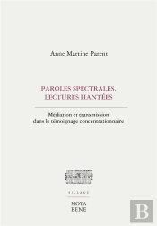 Paroles Spectrales, Lectures Hantées ; Médiation Et Transmission Dans Le Témoignage Concentrationnaire