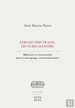 Bertrand.pt - Paroles Spectrales, Lectures Hantées ; Médiation Et Transmission Dans Le Témoignage Concentrationnaire