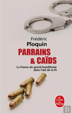 Bertrand.pt - Parrains & Caïds ; La France Du Grand Banditisme Dans L'Oeil De La Pj