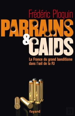 Bertrand.pt - Parrains Et Caids ; La France Du Grand Banditisme Dans L'Oeil De La Pj