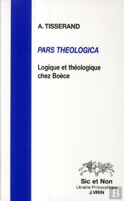 Bertrand.pt - Pars Theologica ; Logique Et Théologie Chez Boèce