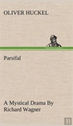 Bertrand.pt - Parsifal A Mystical Drama By Richard Wagner Retold In The Spirit Of The Bayreuth Interpretation