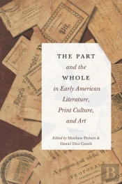 Part And The Whole In Early American Literature, Print Culture, And Art