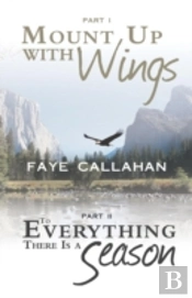 Part I Mount Up With Wings. Part Ii To Everything There Is A Season