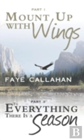 Part I Mount Up With Wings. Part Ii To Everything There Is A Season