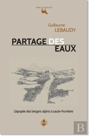 Partage Des Eaux : L'Épopée Des Bergers Alpins À Saute-Frontière
