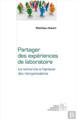 Bertrand.pt - Partager Des Experiences De Laboratoire - La Recherche A L Epreuve Des Reorganisations