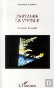 Partager Le Visible ; Repenser Foucault