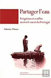 Partager L'Eau ; Irrigation Et Conflits Au Nord-Ouest Du Portugal