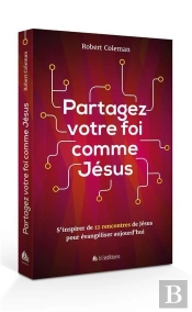 Partagez Votre Foi Comme Jésus ; S'Inspirer De 12 Rencontres De Jésus Pour Évangéliser Aujourd'Hui