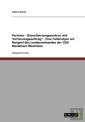 Parteien - Dienstleistungszentren Mit Verfassungsauftrag? - Eine Fallanalyse Am Beispiel Des Landesverbandes Der Cdu Nordrhein-Westfalen