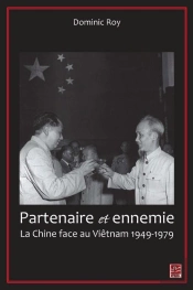 Partenaire Et Ennemie ; La Chine Face Au Vietnam 1949-1979