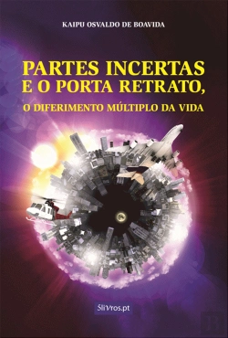 Bertrand.pt - Partes Incertas e o Porta Retrato, o Diferimento Múltiplo da Vida