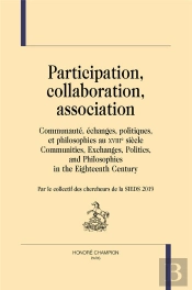 Participation, Collaboration, Association : Communauté, Échanges, Politiques, Et Philosophies Au Xviiie Siècle