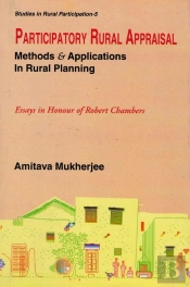 Participatory Rural Appraisal: Methods And Applications In Rural Planning (Essays In Honour Of Robert Chambers) (Studies In Rural Participation Series-5)