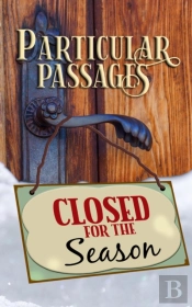 Particular Passages: Closed For The Season