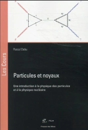 Particules Et Noyaux - Une Introduction A La Physique Des Particules Et A La Physique Nucleaire