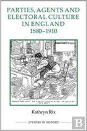 Parties, Agents And Electoral Culture In England, 1880-1910